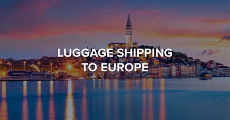 how to ship luggage to europe.